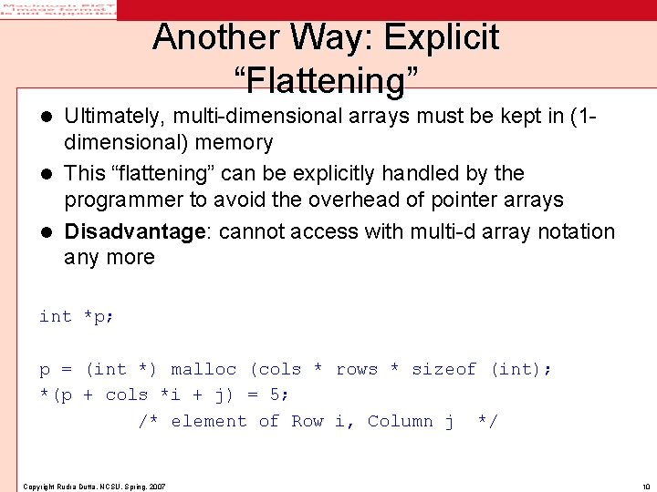 Another Way: Explicit “Flattening” Ultimately, multi-dimensional arrays must be kept in (1 dimensional) memory