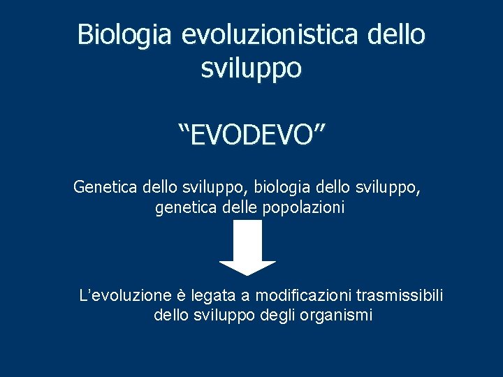 Biologia evoluzionistica dello sviluppo “EVODEVO” Genetica dello sviluppo, biologia dello sviluppo, genetica delle popolazioni