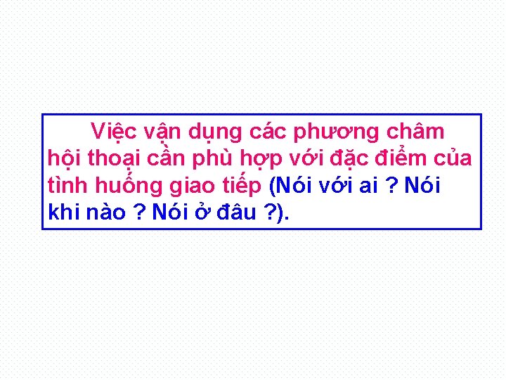 Việc vận dụng các phương châm hội thoại cần phù hợp với đặc điểm