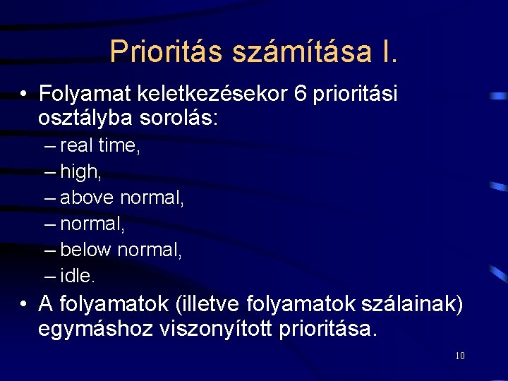 Prioritás számítása I. • Folyamat keletkezésekor 6 prioritási osztályba sorolás: – real time, –