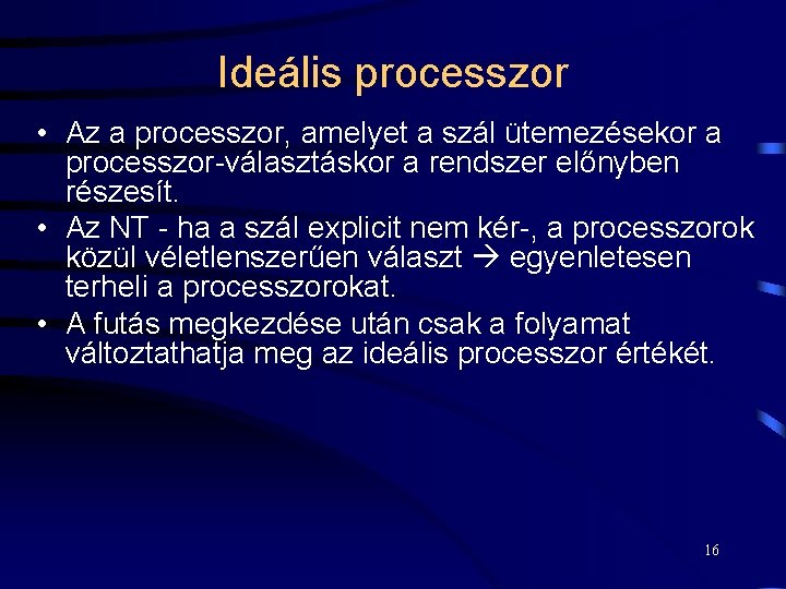 Ideális processzor • Az a processzor, amelyet a szál ütemezésekor a processzor-választáskor a rendszer