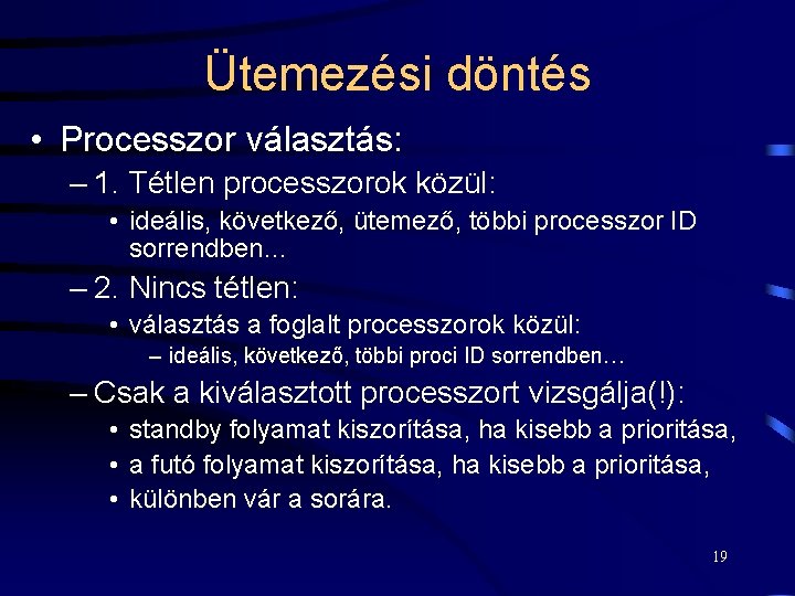 Ütemezési döntés • Processzor választás: – 1. Tétlen processzorok közül: • ideális, következő, ütemező,