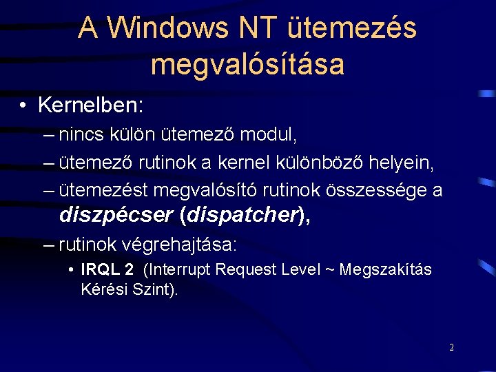 A Windows NT ütemezés megvalósítása • Kernelben: – nincs külön ütemező modul, – ütemező