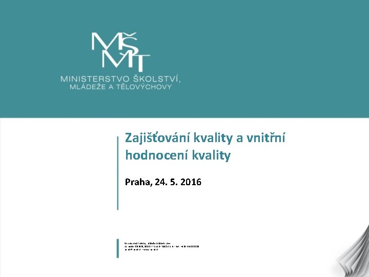 Zajišťování kvality a vnitřní hodnocení kvality Praha, 24. 5. 2016 Ministerstvo školství, mládeže a