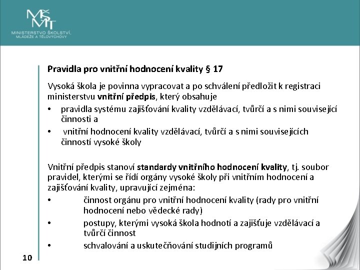 Pravidla pro vnitřní hodnocení kvality § 17 Vysoká škola je povinna vypracovat a po