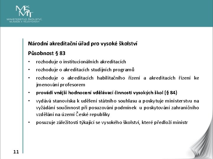 Národní akreditační úřad pro vysoké školství Působnost § 83 11 • • • rozhoduje