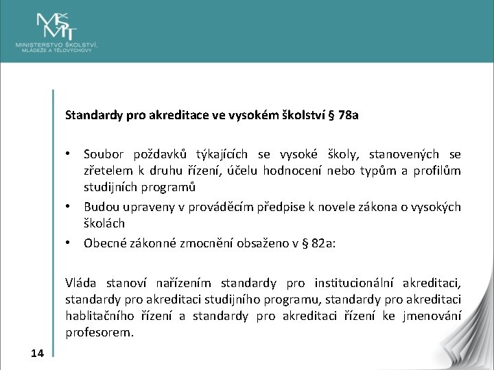 Standardy pro akreditace ve vysokém školství § 78 a • Soubor poždavků týkajících se