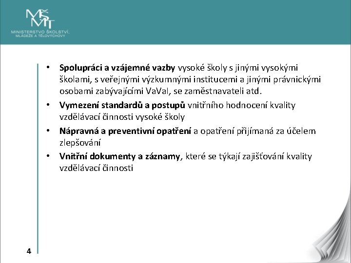  • Spolupráci a vzájemné vazby vysoké školy s jinými vysokými školami, s veřejnými