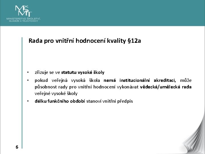 Rada pro vnitřní hodnocení kvality § 12 a 6 • • zřizuje se ve