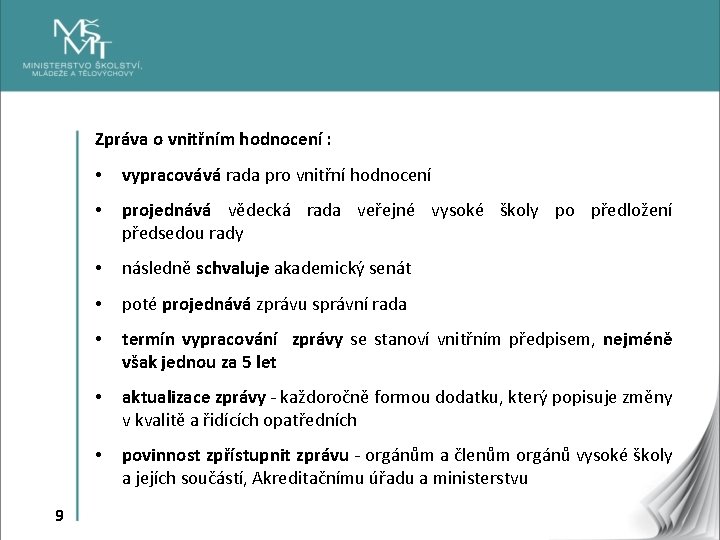 Zpráva o vnitřním hodnocení : 9 • vypracovává rada pro vnitřní hodnocení • projednává