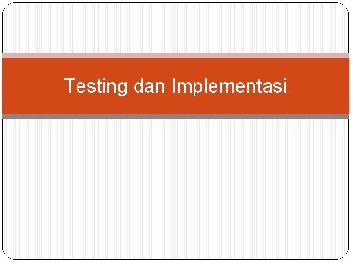 Testing dan Implementasi 