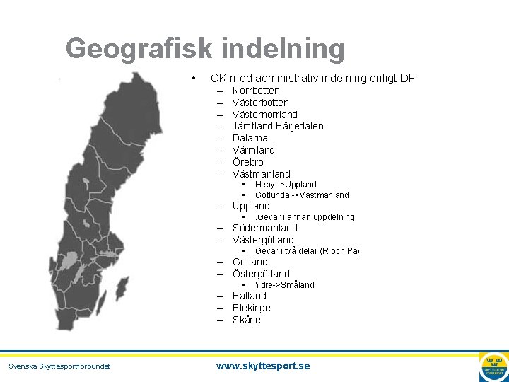 Geografisk indelning • OK med administrativ indelning enligt DF – – – – Norrbotten