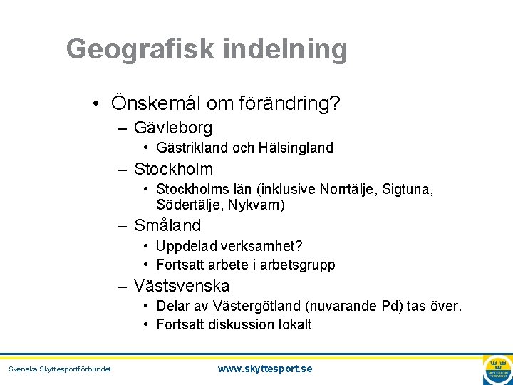 Geografisk indelning • Önskemål om förändring? – Gävleborg • Gästrikland och Hälsingland – Stockholm