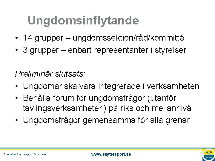 Ungdomsinflytande • 14 grupper – ungdomssektion/råd/kommitté • 3 grupper – enbart representanter i styrelser