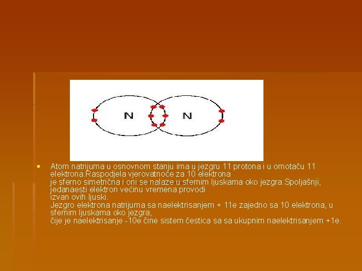 § Atom natrijuma u osnovnom stanju ima u jezgru 11 protona i u omotaču