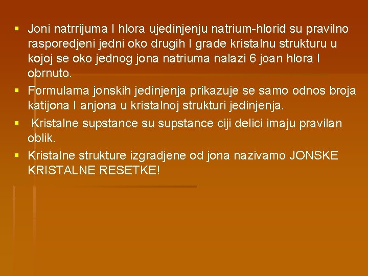 § Joni natrrijuma I hlora ujedinjenju natrium-hlorid su pravilno rasporedjeni jedni oko drugih I