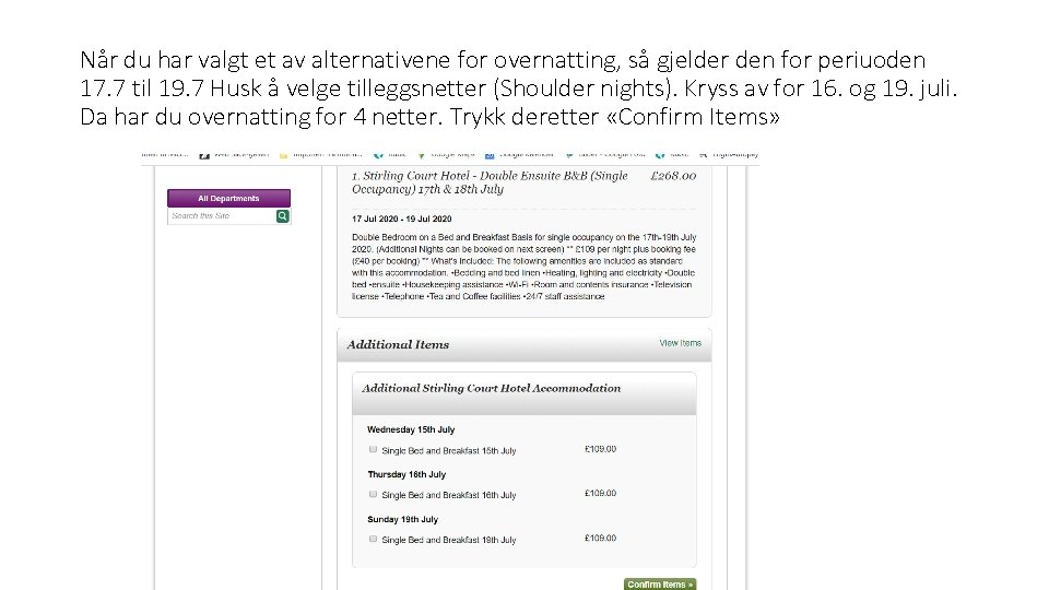 Når du har valgt et av alternativene for overnatting, så gjelder den for periuoden