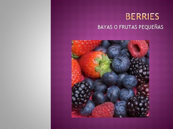 BAYAS O FRUTAS PEQUEÑAS 