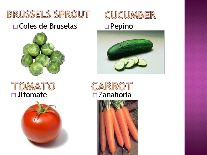 � Coles de Bruselas � Jitomate � Pepino � Zanahoria 