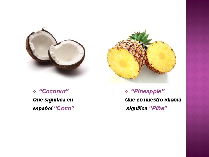 v “Coconut” v “Pineapple” Que significa en Que en nuestro idioma español “Coco” significa