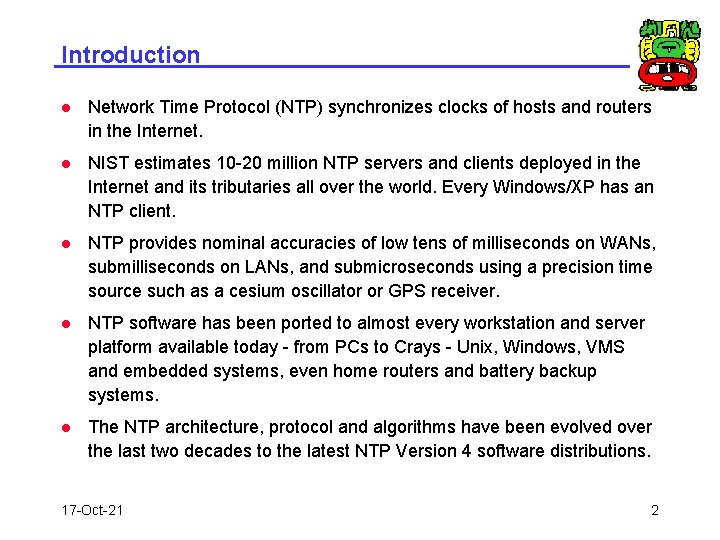 Introduction l Network Time Protocol (NTP) synchronizes clocks of hosts and routers in the