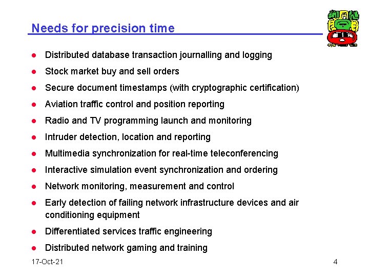 Needs for precision time l Distributed database transaction journalling and logging l Stock market