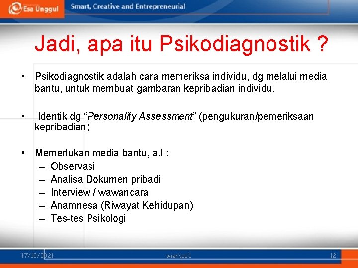 Jadi, apa itu Psikodiagnostik ? • Psikodiagnostik adalah cara memeriksa individu, dg melalui media