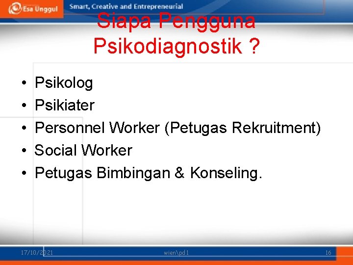 Siapa Pengguna Psikodiagnostik ? • • • Psikolog Psikiater Personnel Worker (Petugas Rekruitment) Social