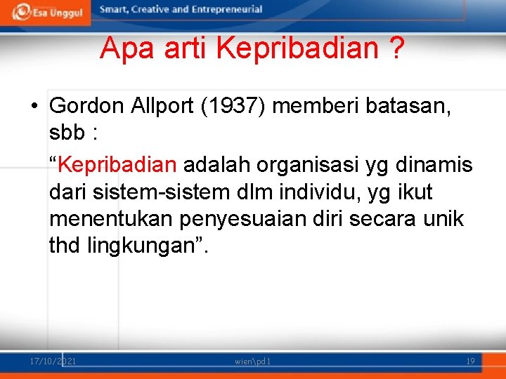 Apa arti Kepribadian ? • Gordon Allport (1937) memberi batasan, sbb : “Kepribadian adalah