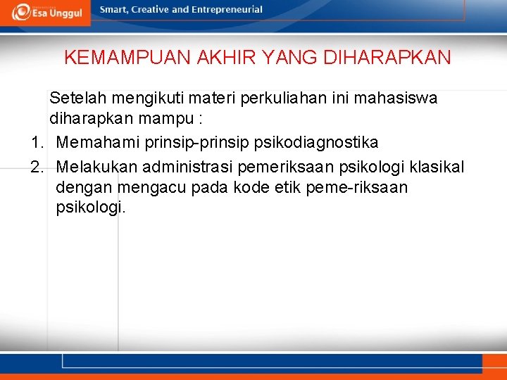 KEMAMPUAN AKHIR YANG DIHARAPKAN Setelah mengikuti materi perkuliahan ini mahasiswa diharapkan mampu : 1.