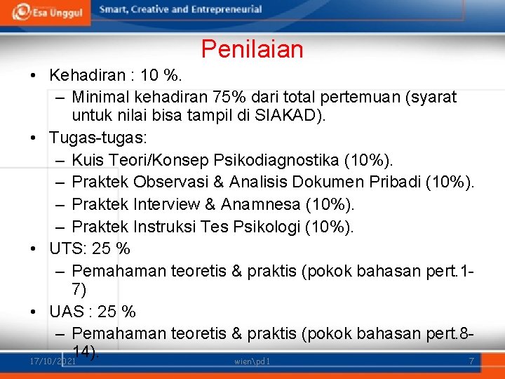 Penilaian • Kehadiran : 10 %. – Minimal kehadiran 75% dari total pertemuan (syarat