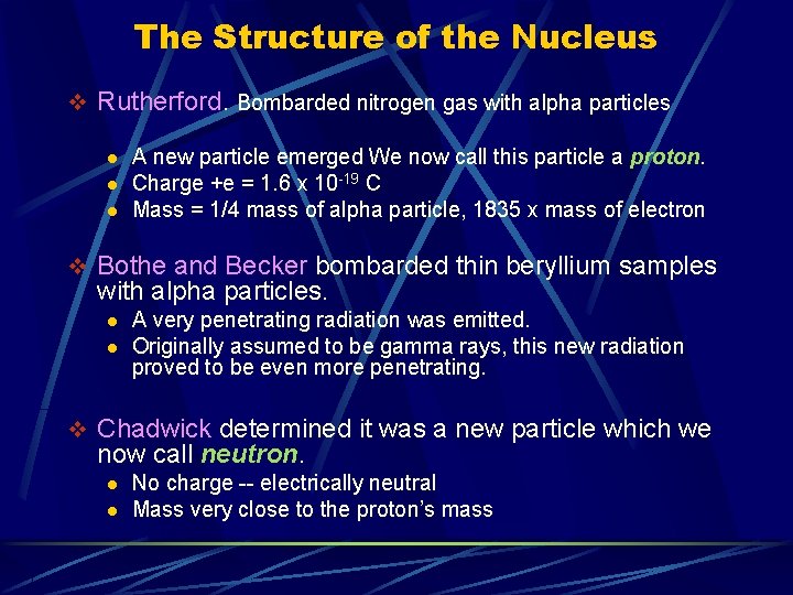 The Structure of the Nucleus v Rutherford. Bombarded nitrogen gas with alpha particles l