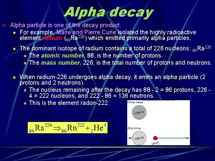 Alpha decay v Alpha particle is one of the decay product. l For example,