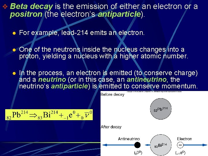 v Beta decay is the emission of either an electron or a positron (the