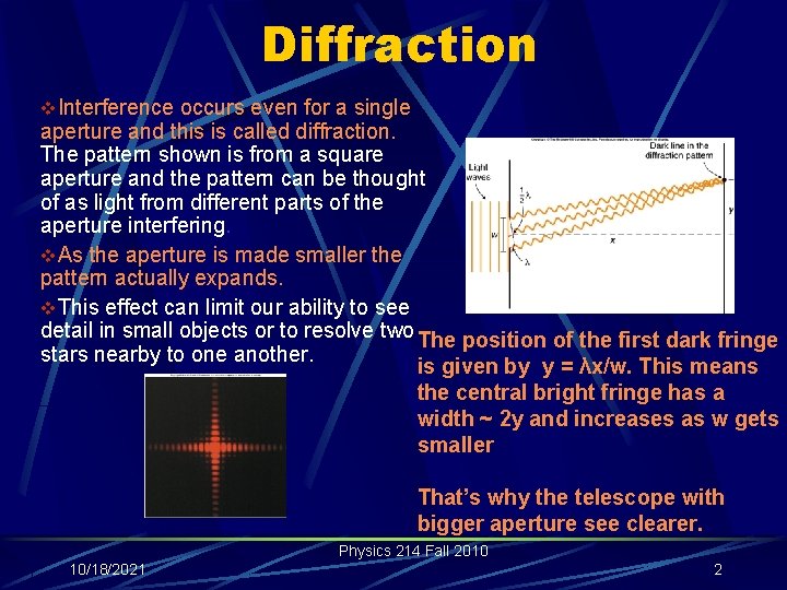 Diffraction v. Interference occurs even for a single aperture and this is called diffraction.