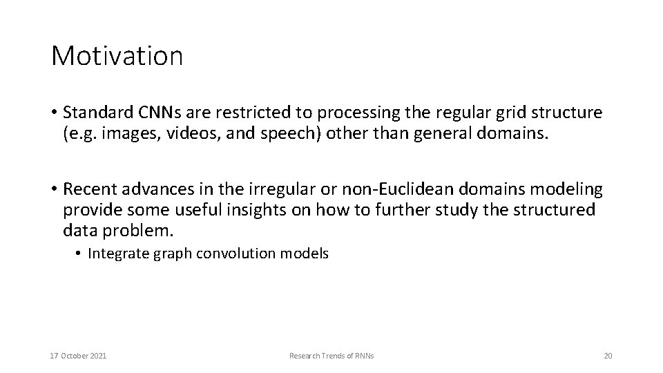 Motivation • Standard CNNs are restricted to processing the regular grid structure (e. g.