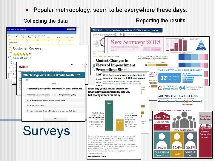 § Popular methodology: seem to be everywhere these days. Collecting the data Surveys Reporting