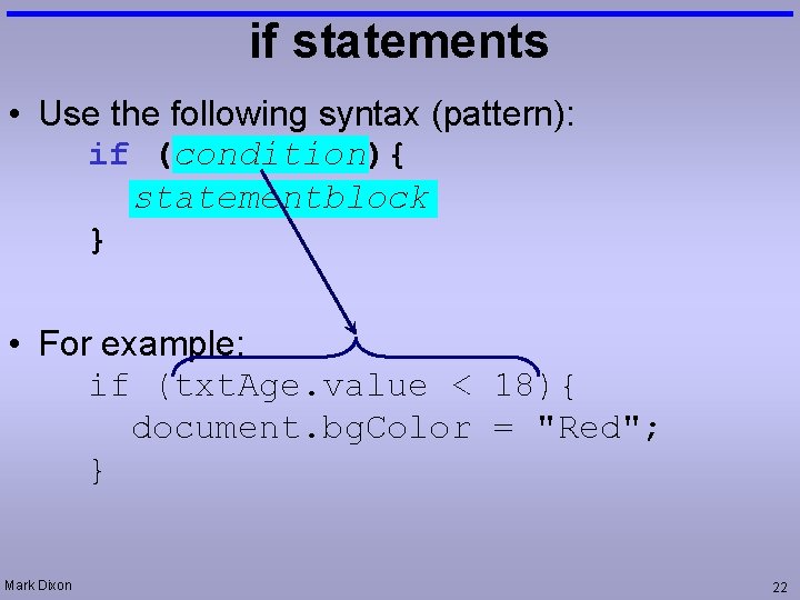 if statements • Use the following syntax (pattern): if (condition){ statementblock } • For