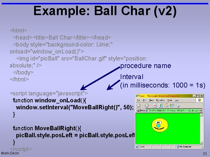 Example: Ball Char (v 2) <html> <head><title>Ball Char</title></head> <body style="background-color: Lime; " onload="window_on. Load()">