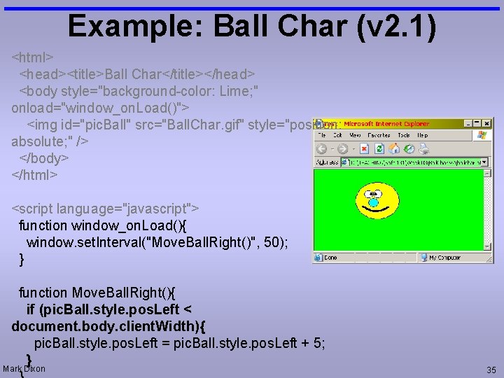 Example: Ball Char (v 2. 1) <html> <head><title>Ball Char</title></head> <body style="background-color: Lime; " onload="window_on.