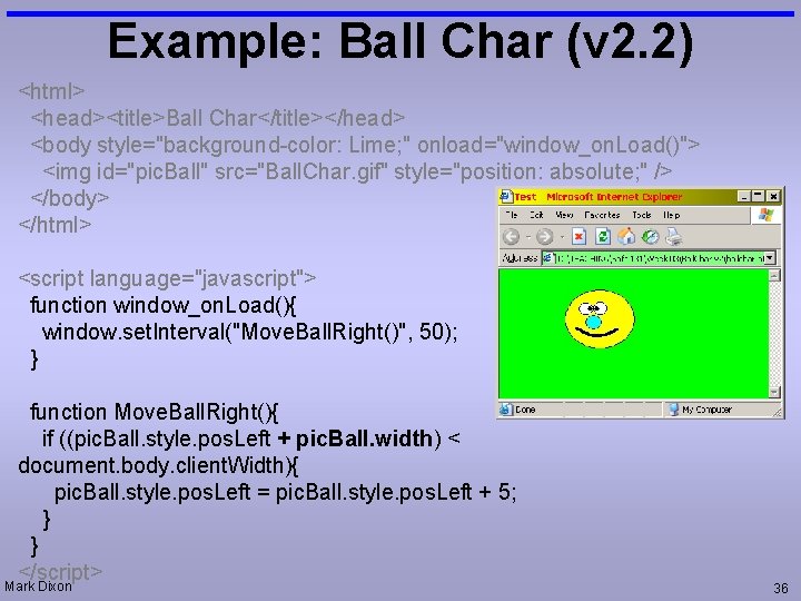 Example: Ball Char (v 2. 2) <html> <head><title>Ball Char</title></head> <body style="background-color: Lime; " onload="window_on.