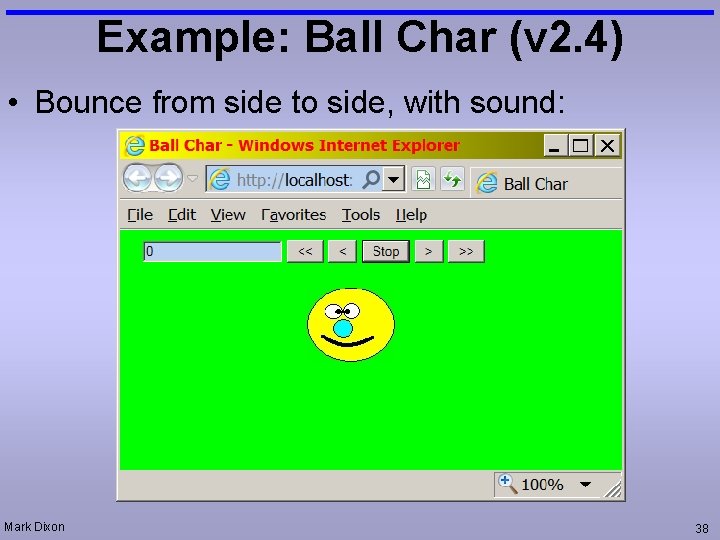 Example: Ball Char (v 2. 4) • Bounce from side to side, with sound: