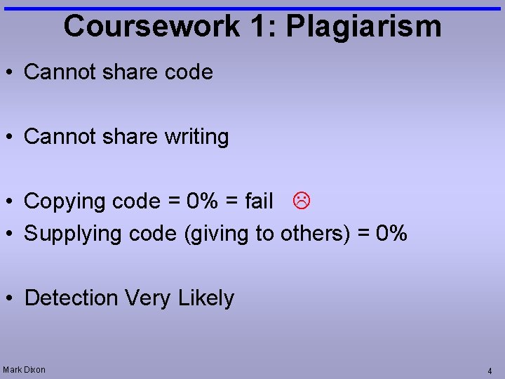 Coursework 1: Plagiarism • Cannot share code • Cannot share writing • Copying code