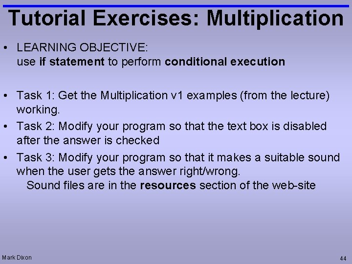 Tutorial Exercises: Multiplication • LEARNING OBJECTIVE: use if statement to perform conditional execution •