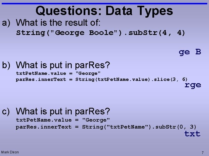 Questions: Data Types a) What is the result of: String("George Boole"). sub. Str(4, 4)