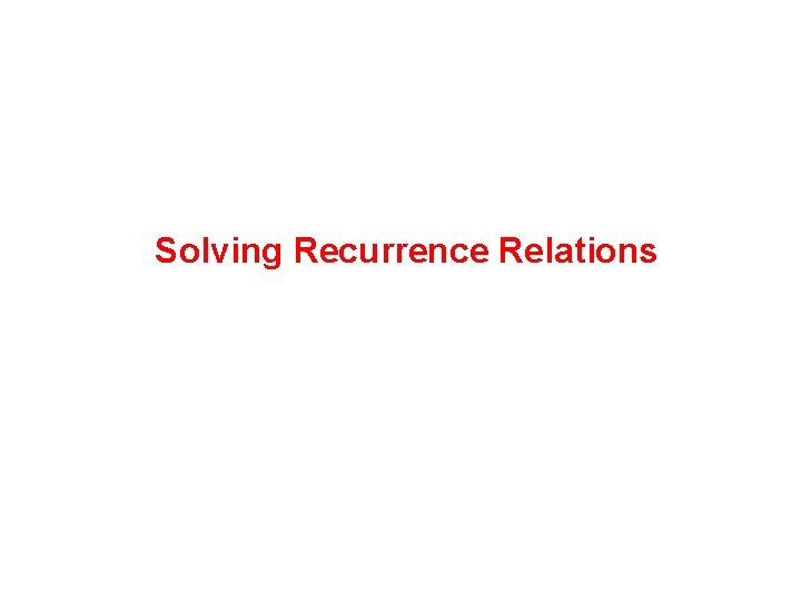 Solving Recurrence Relations 