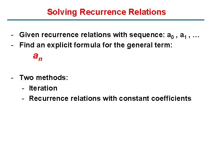 Solving Recurrence Relations - Given recurrence relations with sequence: a 0 , a 1