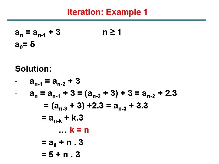 Iteration: Example 1 an = an-1 + 3 a 0= 5 n≥ 1 Solution: