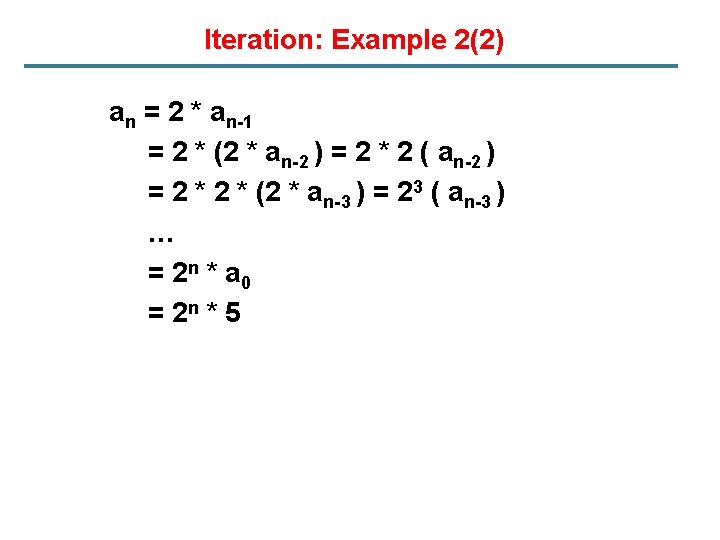 Iteration: Example 2(2) an = 2 * an-1 = 2 * (2 * an-2
