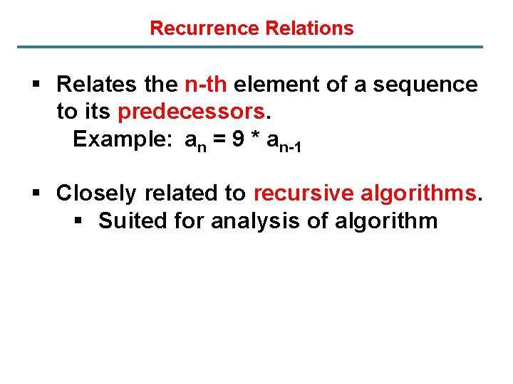 Recurrence Relations § Relates the n-th element of a sequence to its predecessors. Example: